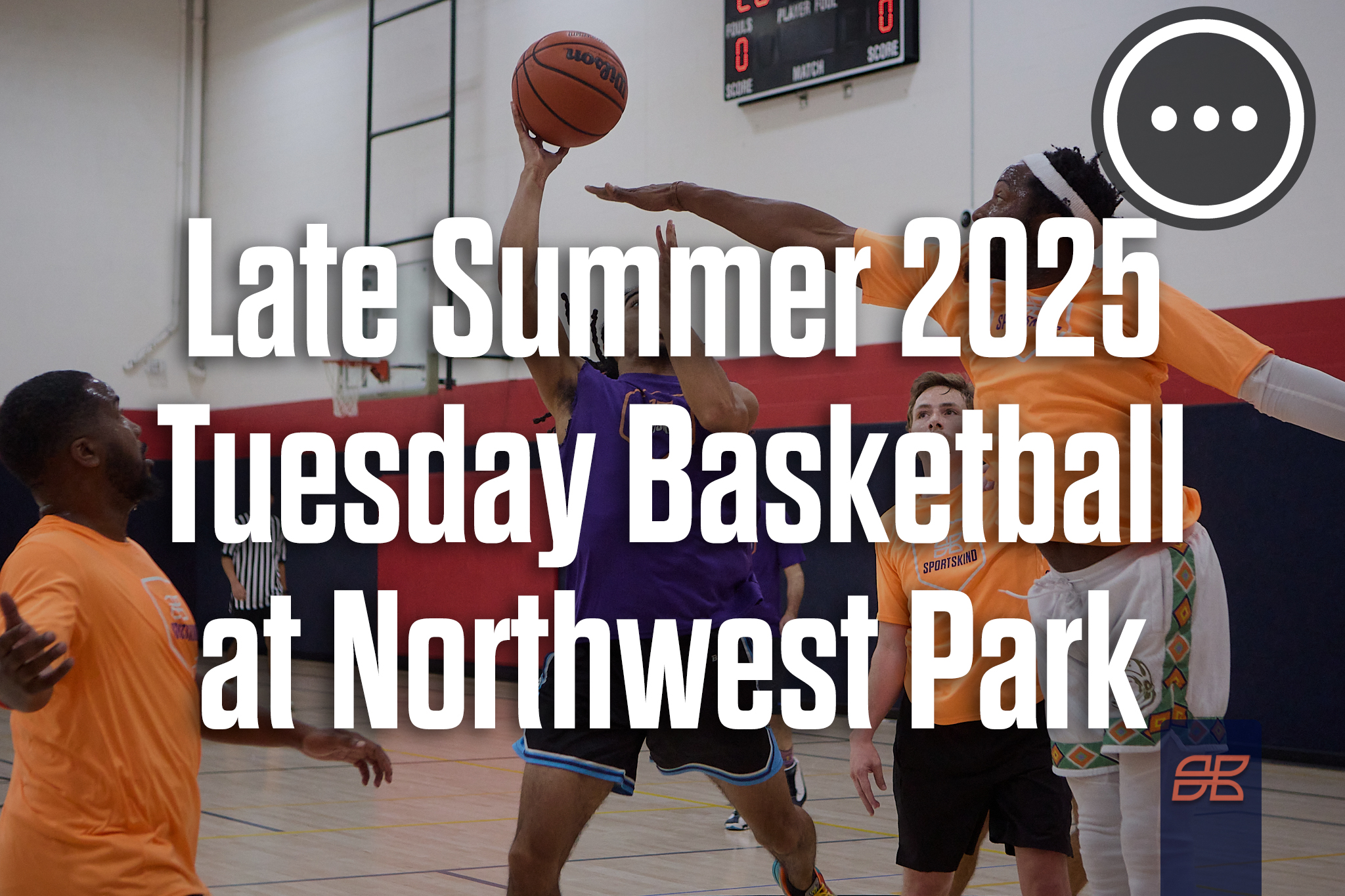 Late Summer 2025 Basketball Tuesday 5v5 at Northwest Park Rec Center