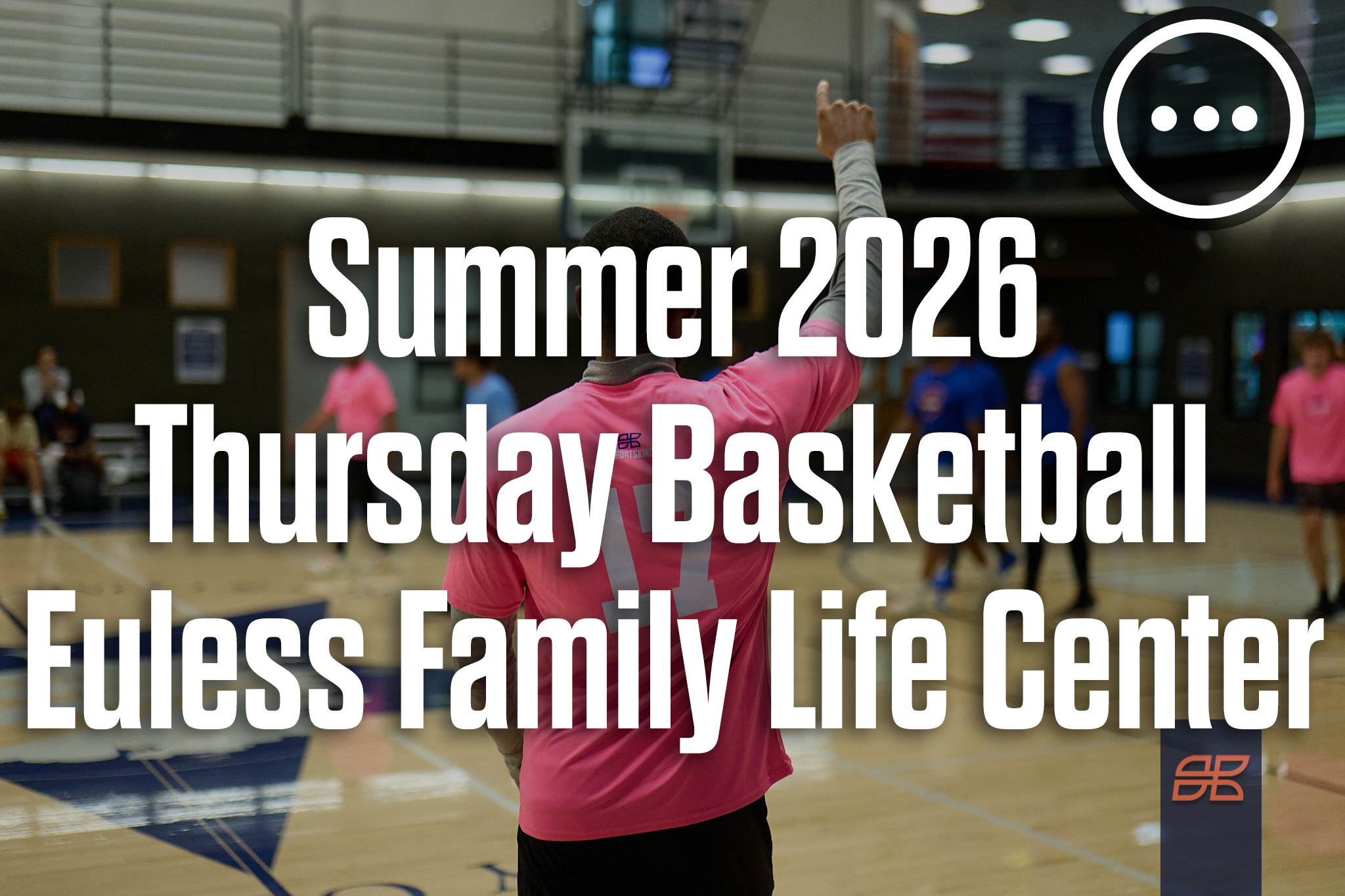 Summer 2026 Basketball Thursday 5v5 at Euless Family Life Center