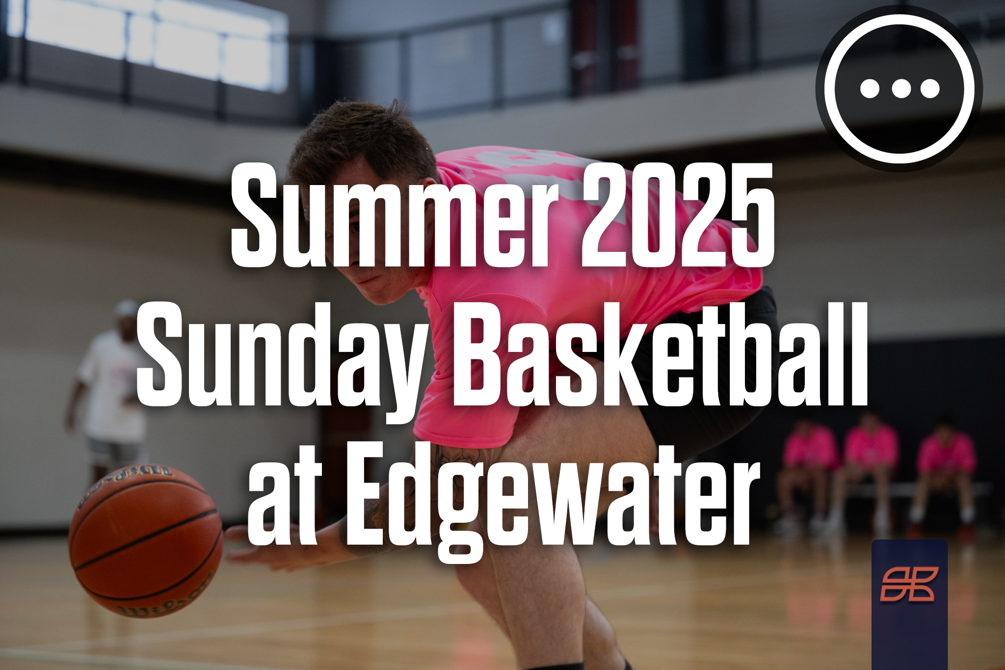 Summer 2025 Basketball Sunday 5v5 at Edgewater Civic Center