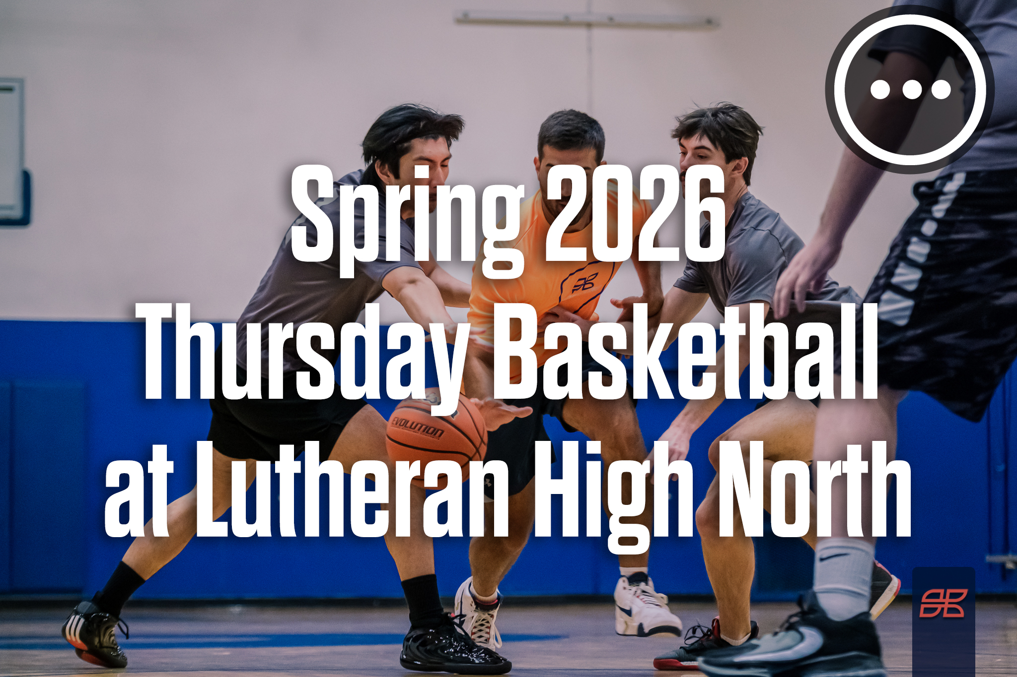 Spring 2026 Thursday Basketball at Lutheran High North
